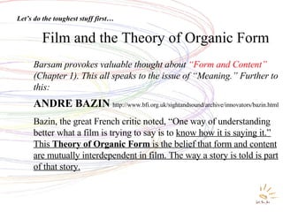 Film and the Theory of Organic Form Barsam provokes valuable thought about  “Form and Content”  (Chapter 1). This all spea...