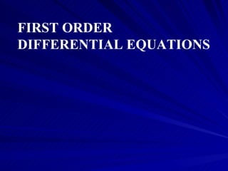 FIRST ORDER DIFFERENTIAL EQUATIONS 