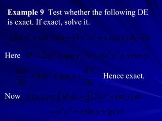 Example 9   Test whether the following DE is exact. If exact, solve it. Here Hence exact. Now 