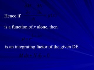 Hence if is a function of  x  alone, then  is an integrating factor of the given DE 