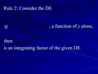 Rule 2: Consider the DE  If , a function of  y  alone, then is an integrating factor of the given DE 