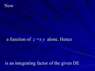 Now a function of  z =x y  alone. Hence is an integrating factor of the given DE 