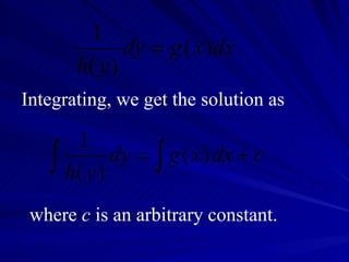 Integrating, we get the solution as where  c  is an arbitrary constant. 