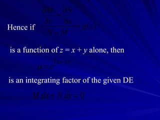 Hence if is a function of  z  =  x  +  y  alone, then  is an integrating factor of the given DE 