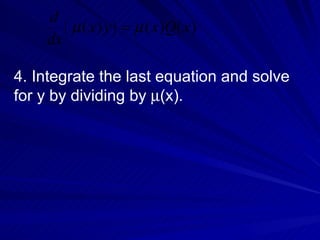 4. Integrate the last equation and solve for y by dividing by   (x). 