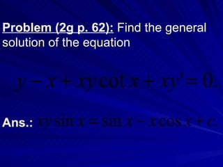Problem (2g p. 62):  Find the general solution of the equation Ans.: 