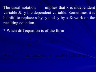 The usual notation  implies that x is independent variable &  y the dependent variable. Sometimes it is helpful to replace x by  y and  y by x & work on the resulting equation.  * When diff equation is of the form  