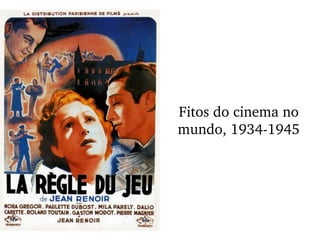 Fitos do cinema no 
mundo, 1934­1945
 