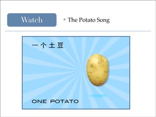 Watch

✤

The Potato Song

 