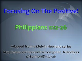 02 Focusing On The Positive! Philippians 1:12-26