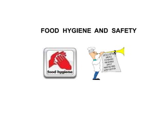 FOOD HYGIENE AND SAFETY
 