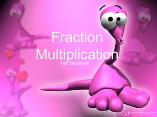 Fraction
Multiplication
    And Cancelation
 