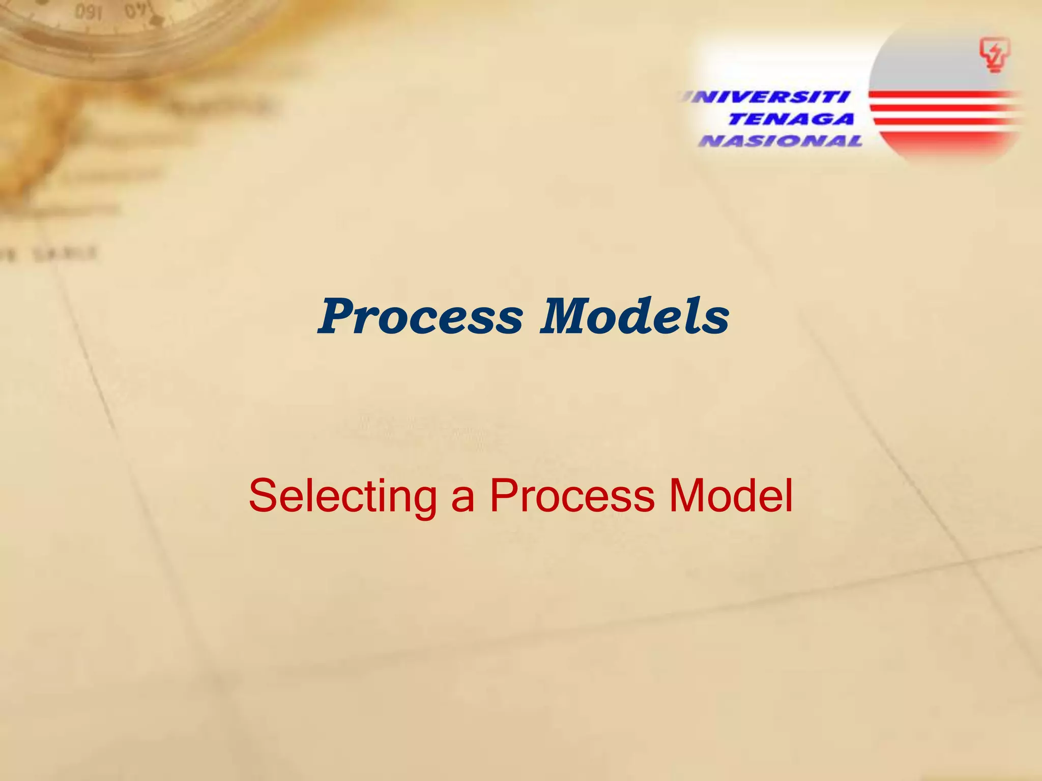 Process Models
Selecting a Process Model

 