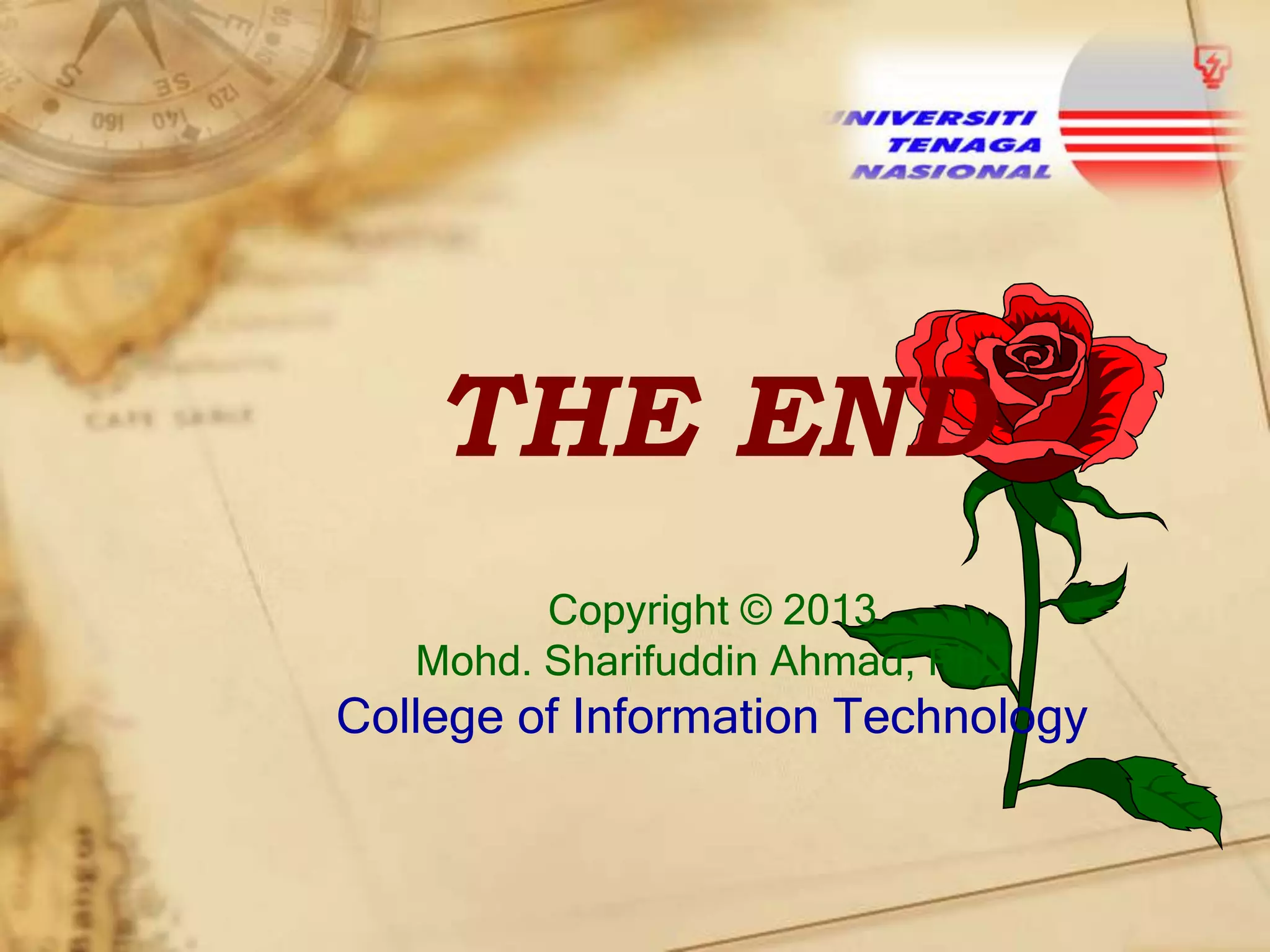 THE END
Copyright © 2013
Mohd. Sharifuddin Ahmad, PhD

College of Information Technology

 