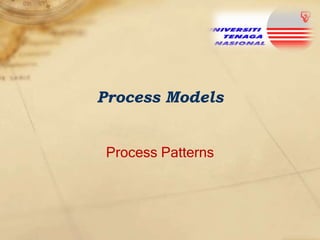 Process Models
Process Patterns

 