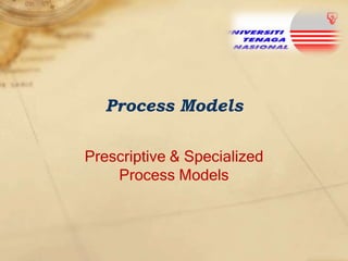 Process Models
Prescriptive & Specialized
Process Models

 