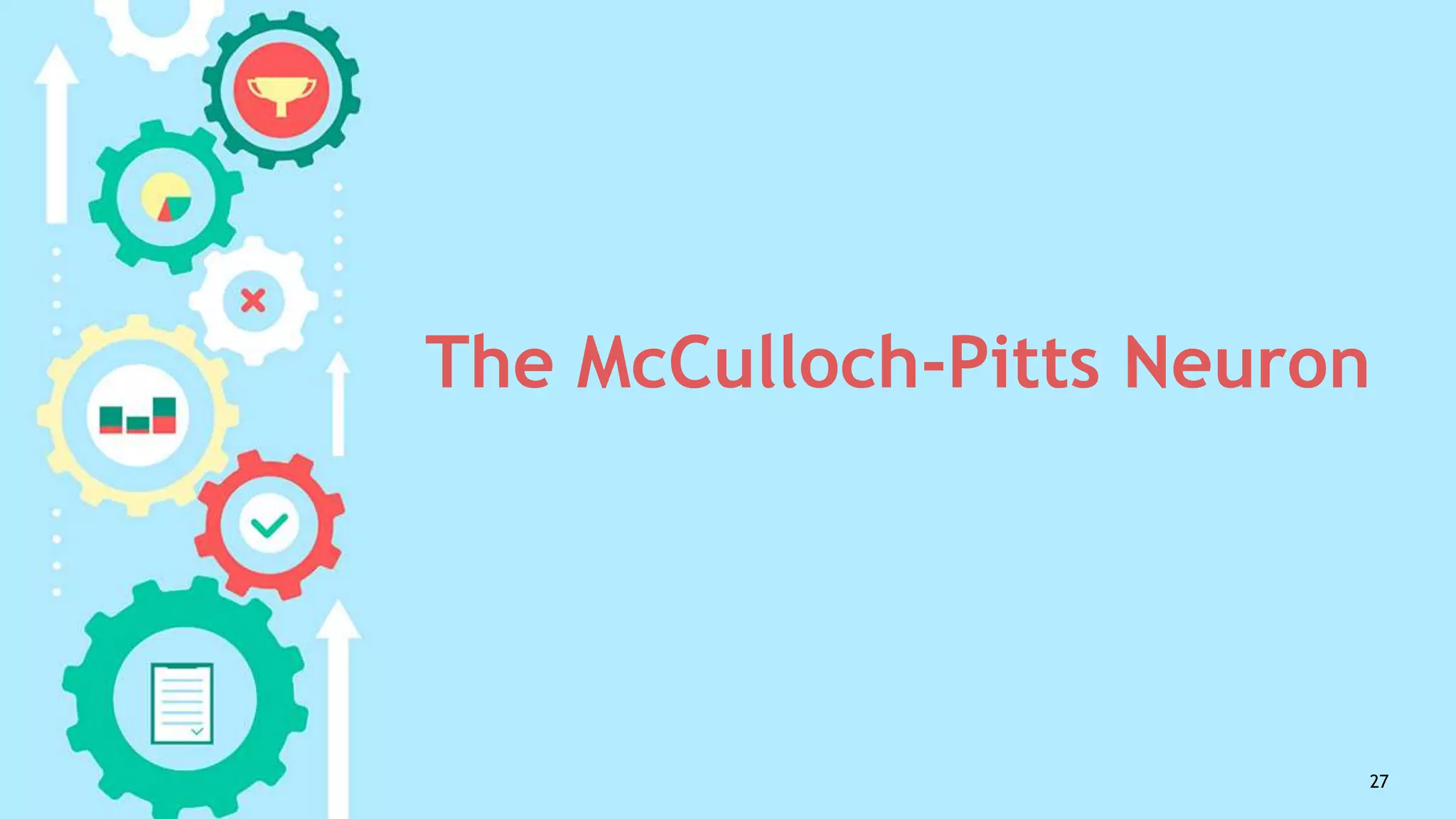 The McCulloch-Pitts Neuron
27
 