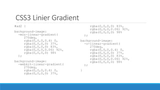 CSS3 Linier Gradient
#ad2 {
background-image:
-moz-linear-gradient(
270deg,
rgba(0,0,0,0.4) 0,
rgba(0,0,0,0) 37%,
rgba(0,0,0,0) 83%,
rgba(0,0,0,0.06) 92%,
rgba(0,0,0,0) 98%
);
background-image:
-webkit-linear-gradient(
270deg,
rgba(0,0,0,0.4) 0,
rgba(0,0,0,0) 37%,
rgba(0,0,0,0) 83%,
rgba(0,0,0,0.06) 92%,
rgba(0,0,0,0) 98%
);
background-image:
-o-linear-gradient(
270deg,
rgba(0,0,0,0.4) 0,
rgba(0,0,0,0) 37%,
rgba(0,0,0,0) 83%,
rgba(0,0,0,0.06) 92%,
rgba(0,0,0,0) 98%
);
}
 