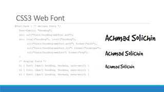 CSS3 Web Font
@font-face { /* declare fonts */
font-family: "GoodDog";
src: url("fonts/GoodDog-webfont.eot");
src: local("GoodDog"), local("GoodDog"),
url("fonts/GoodDog-webfont.woff") format("woff"),
url("fonts/GoodDog-webfont.ttf") format("truetype"),
url("fonts/GoodDog-webfont") format("svg");
}
/* display fonts */
h1 { font: 24px/1 GoodDog, Verdana, sans-serif; }
h2 { font: 18px/1 GoodDog, Verdana, sans-serif; }
h3 { font: 14px/1 GoodDog, Verdana, sans-serif; }
 