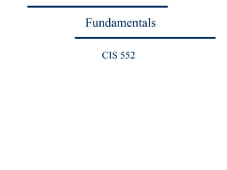 Fundamentals

  CIS 552
 