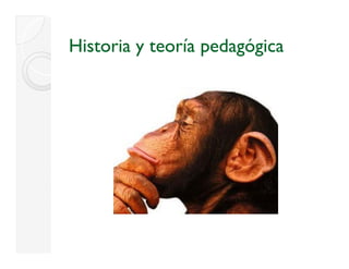 Historia y teoría pedagógica
 