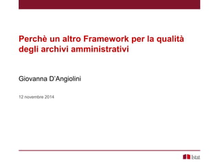 G. D’Angiolini - Perchè un altro Framework per la qualità degli archivi amministrativi   