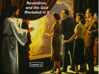 Revelation,
and the God
Revealed in It




   Lesson 2
 