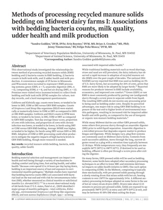10 THE BOVINE PRACTITIONER | VOL. 57 | NO. 1 | 2023
© COPYRIGHT AMERICAN ASSOCIATION OF BOVINE PRACTITIONERS; OPEN ACCESS DISTRIBUTION.
Methods of processing recycled manure solids
bedding on Midwest dairy farms I: Associations
with bedding bacteria counts, milk quality,
udder health and milk production
*Sandra Godden,1 DVM, DVSc; Erin Royster,1 DVM, MS; Brian A. Crooker,2 MS, PhD;
Jenny Timmerman,1 BS; Felipe Peña Mosca,1 DVM, MS
1Department of Veterinary Population Medicine, University of Minnesota, St. Paul, MN 554552
2Department of Animal Science, University of Minnesota, St. Paul, MN 55455
*Corresponding Author: Sandra Godden godde002@umn.edu
Abstract
This observational study investigated the relationships be-
tween method of processing recycled manure solids (RMS)
bedding and 1) bacteria counts in RMS bedding, 2) bacteria
counts in bulk tank milk, and 3) udder health and milk pro-
duction. A convenience sample of 29 farms in Minnesota
and Wisconsin were recruited to represent 4 RMS process-
ing systems; green (GRN, n = 7), anaerobic digestion (DIG, n
= 6), composting (COM, n = 4), and hot air drying (DRY, n = 12).
Premises were visited twice (summer/winter) to collect fresh
bedding and bulk tank milk (BTM) samples for culture, test-
day records, and a herd management questionnaire.
Coliform and Klebsiella spp. counts were lower, or tended to be
lower in DRY, COM or DIG versus GRN RMS samples. Counts
of Streptococci and Strep-like organisms (SSLO) were statisti-
cally or numerically lower in COM or DRY as compared to GRN
or DIG RMS samples. Coliform and SSLO counts in BTM were
lower, or tended to be lower, in DIG, COM or DRY as compared
to GRN RMS samples. Test-day average linear score, proportion
of cows with infection, and proportion of cows with chronic
infection was lower, or tended to be lower, in herds using DRY
or COM versus GRN RMS bedding. Average 305ME was higher,
or tended to be higher, for herds using DRY versus GRN or DIG
RMS. Adoption of COM or DRY processing could allow produc-
ers to mitigate the negative impacts of high bacteria levels in
GRN RMS bedding, though more research is needed.
Key words: recycled manure solids bedding, bacteria, milk
quality, udder health
Introduction
Bedding material selection and management can impact cow
health and well-being through a variety of mechanisms in-
cluding comfort and lying time, foot and leg health, and udder
health.1 Because cows spend 12 to 14 hours per day laying down,
bedding is an important source of teat end exposure to envi-
ronmental mastitis pathogens.2 Multiple studies have reported
that bedding bacteria counts (BBC) are associated with bacte-
rial load on the teat end and with risk for intramammary infec-
tion (IMI), whether measured as clinical mastitis or subclinical
mastitis (i.e. elevated SCC).3-12 In a recent observational study
of 168 herds from 17 U.S. states, Patel et al., (2019) identified 4
major groups of mastitis pathogens – total coliforms, Klebsi-
ella spp., environmental Streptococci and Strep-like organisms
(SSLO), and non-aureus Staphylococci (Staph. spp.) – as being
associated with impaired udder health.9
While traditional bedding materials such as wood shavings,
straw and sand are still prevalent, the dairy industry has ob-
served a rapid increase in adoption of recycled manure sol-
ids (RMS) over the past couple of decades. The national 2014
NAHMS survey reported that RMS was used as bedding on 5%
of U.S. dairy farms, but accounting for 26% of cows, given that
RMS are more likely to be adopted by larger herds.13 Reported
reasons for producer interest in RMS include availability,
economics, and improved cow comfort.14 Green (GRN) or raw
RMS is most commonly produced by putting raw (undigested)
slurry through a screw press to separate solids from liquid.
The resulting GRN solids do not receive any processing prior
to being used as bedding under cows. Despite its perceived
advantages, one major risk in using GRN RMS bedding is ex-
posure of the teat end to higher levels of environmental mas-
titis pathogens, resulting in increased risk for impaired udder
health and milk quality, as compared to the use of inorganic
or organic non-manure bedding materials.9
While many Midwest dairies use either GRN pressed solids,
some others first process slurry through an anaerobic digester
(DIG) prior to solid-liquid separation. Anaerobic digestion is
a microbial process that degrades organic matter to produce
biogas and digestate. While designs vary, plug flow systems
are commonly used on Midwest dairy farms. Contents from
each successive addition, move through the long, narrow di-
gester vessel as a plug with a retention time typically between
15-30 days. While temperatures vary, they frequently are me-
sophilic 86°F (30°C) to 108°F (42°C). If destined to be used as
bedding, effluent is often put through a screw press after exit-
ing the digester.
On many farms, GRN pressed solids will be used as bedding.
However, some herds have adopted other secondary processing
techniques in an effort to lower BBC and minimize detrimen-
tal impacts on udder health (relative to GRN). One such option
is composting (COM). In the Midwest, composting is typically
done mechanically, with pre-pressed solids passing through
a slowly rotating drum that mixes solids with hot air, heating
contents to over 150°F for approximately 24 hr. A different sec-
ondary processing technique adopted on some farms is the use
of hot air rotary drum dryers (DRY). Dryers take about 12-15
minutes to process pre-pressed solids. Solids are exposed to ap-
proximately 700°F (371°C) at entry and 130°F (54°C) at exit, and
may be between 45-50% DM when exiting the dryer.
 