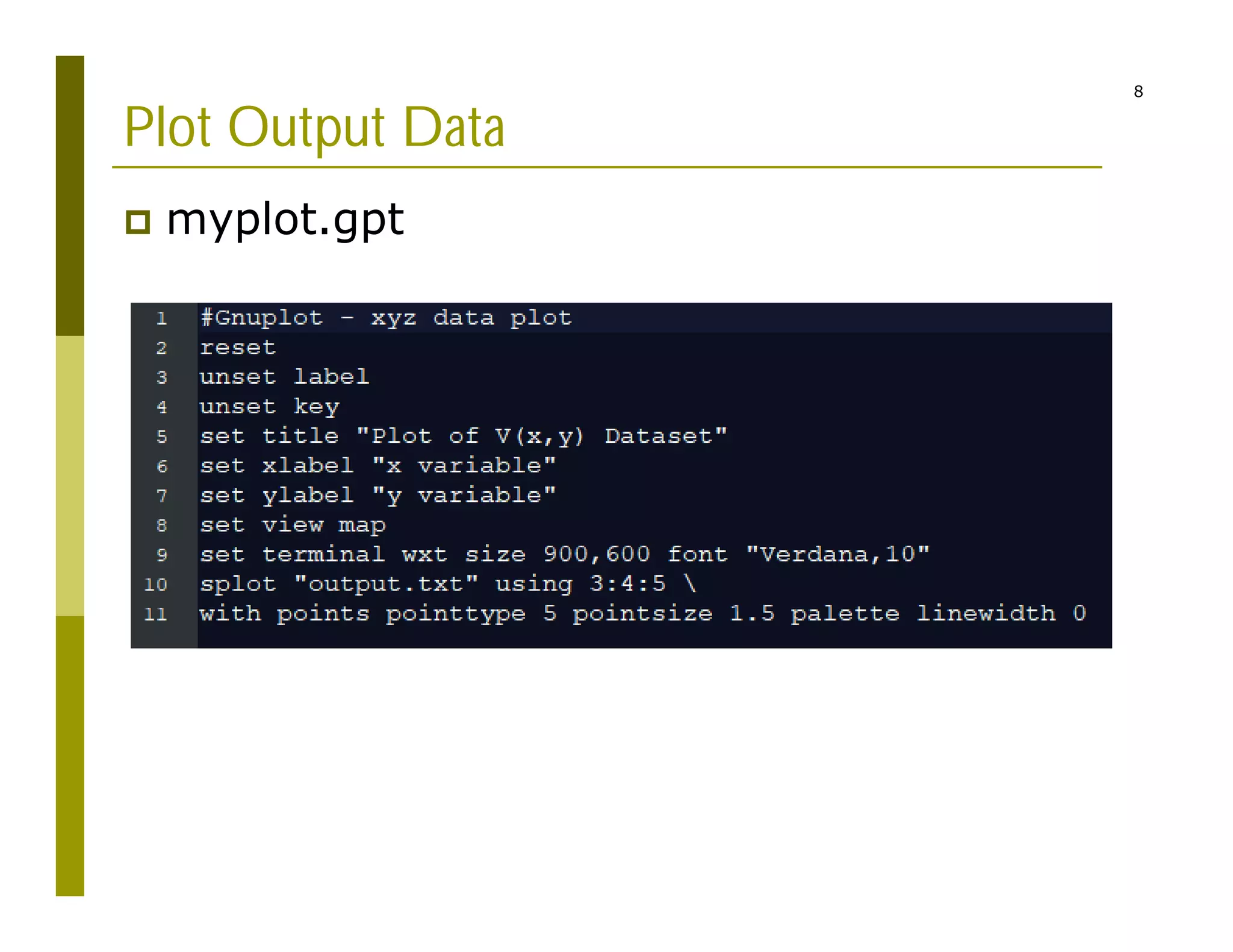 8
Plot Output Data
 myplot.gpt
 