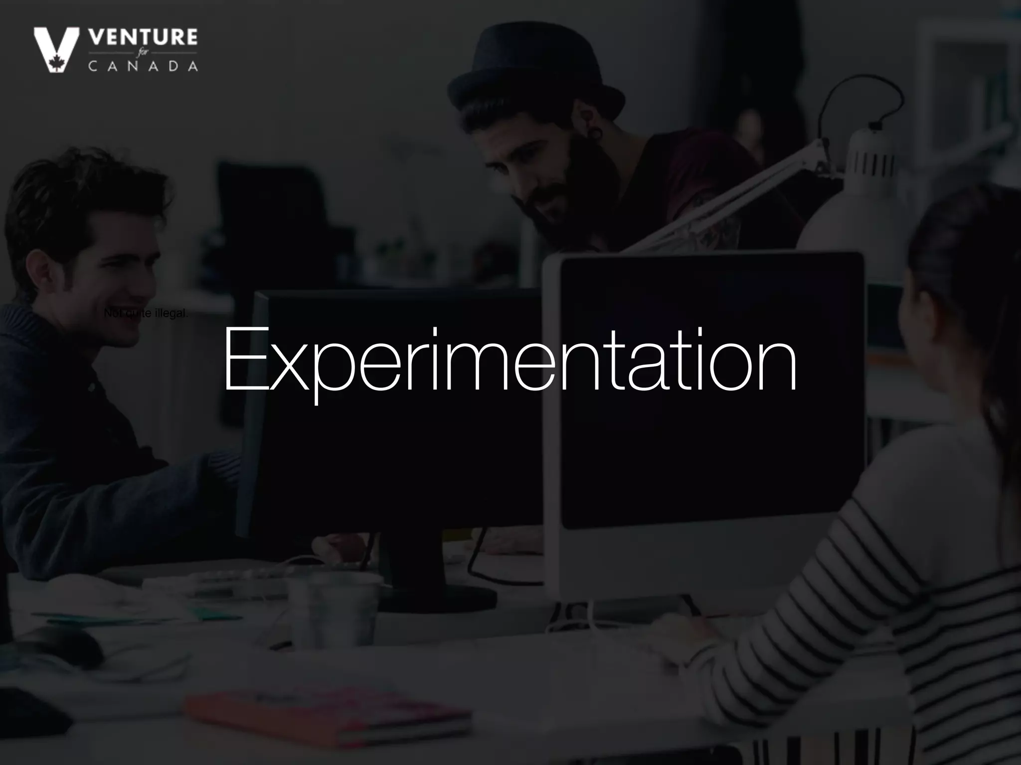 Not quite illegal.
Experimentation
 