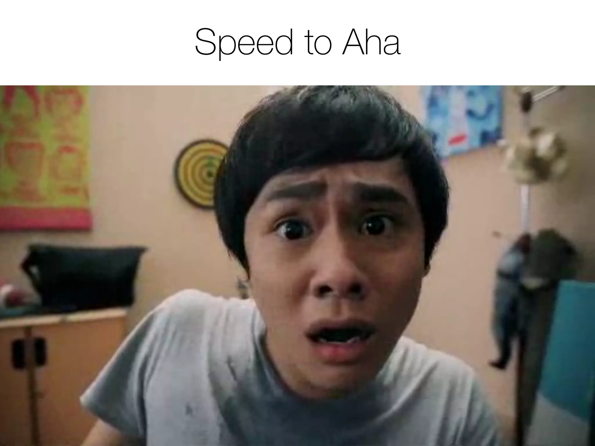 Speed to Aha
 