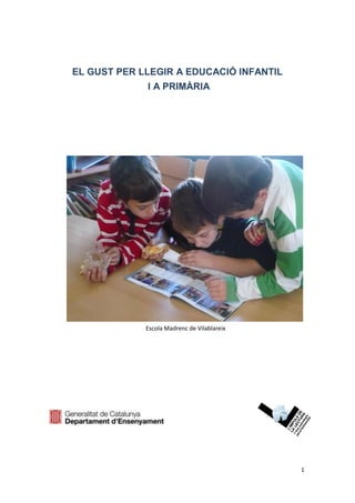 1
EL GUST PER LLEGIR A EDUCACIÓ INFANTIL
I A PRIMÀRIA
Escola Madrenc de Vilablareix
 