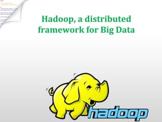 Hadoop, a distributed
framework for Big Data
 