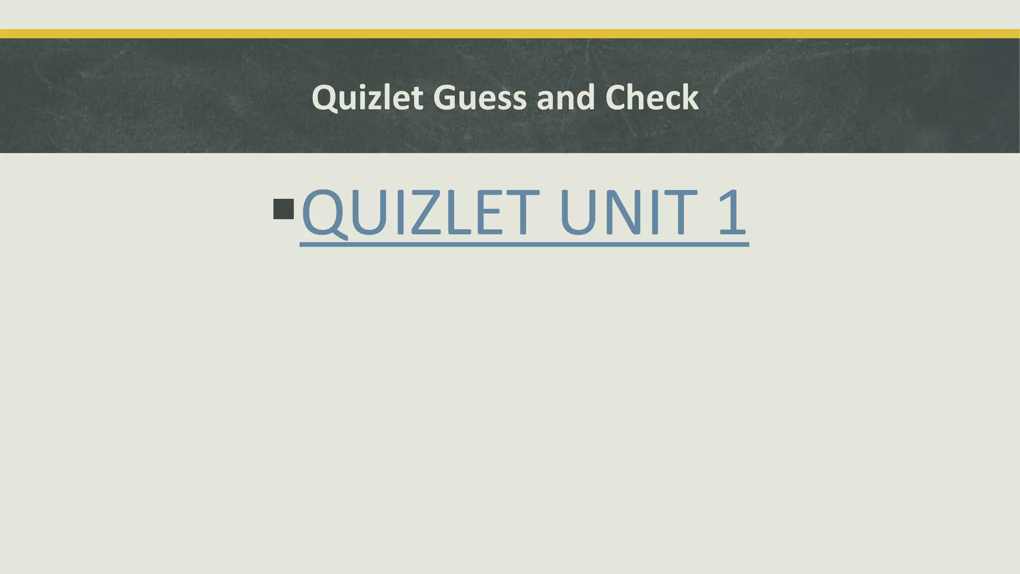 Quizlet Guess and Check
QUIZLET UNIT 1
 