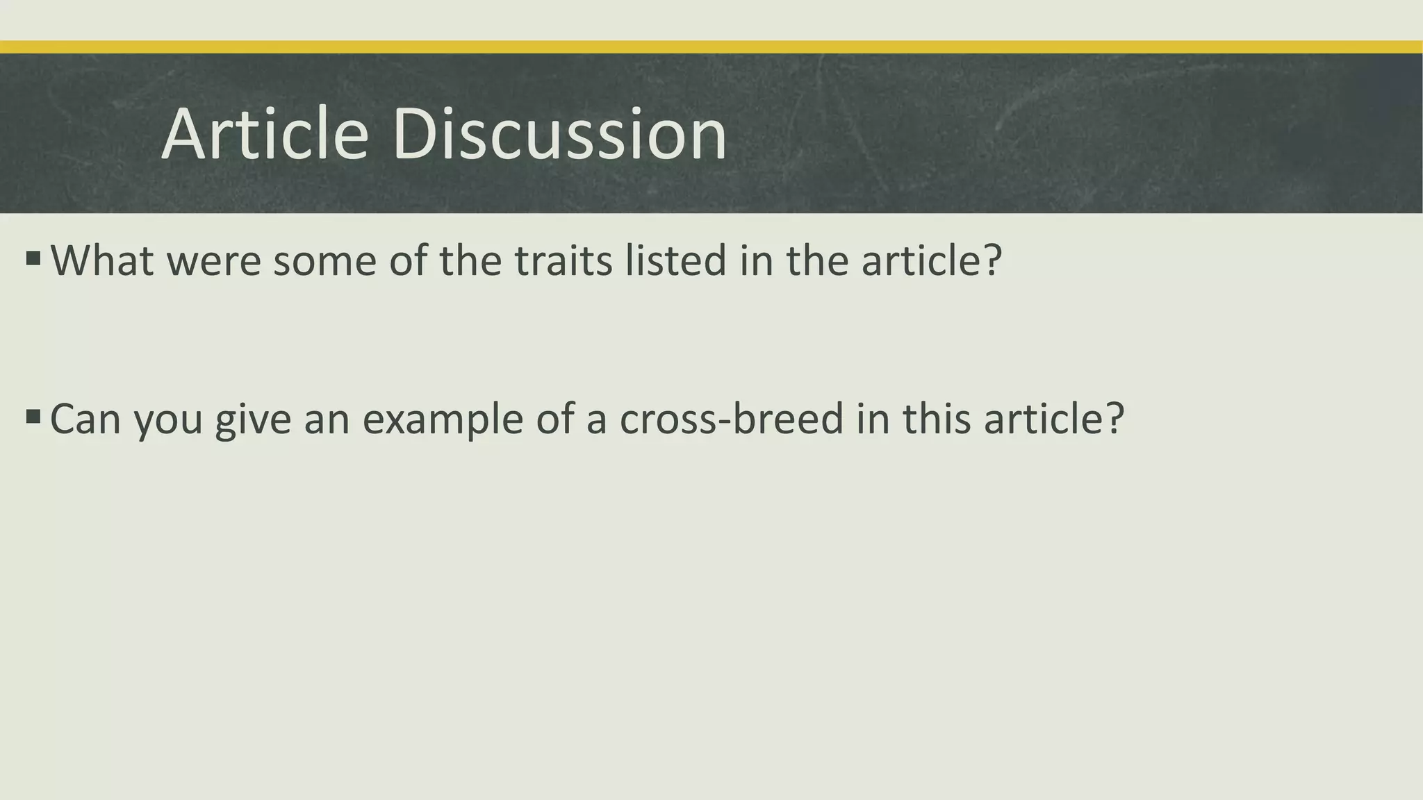 Article Discussion
What were some of the traits listed in the article?
Can you give an example of a cross-breed in this article?
 