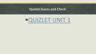 Quizlet Guess and Check
QUIZLET UNIT 1
 