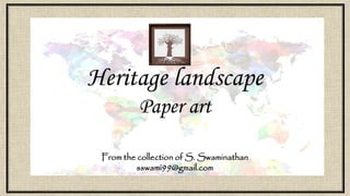 Heritage landscape
Paper art
From the collection of S. Swaminathan
sswami99@gmail.com
 