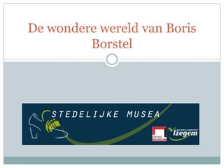 De wondere wereld van Boris
Borstel
 