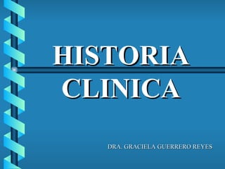 HISTORIA   CLINICA DRA. GRACIELA GUERRERO REYES 