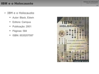 IBM e o Holocausto  IBM e o Holocausto  Autor: Black, Edwin  Editora: Campus  Publicação: 2001  Páginas: 584  ISBN: 8535207597 