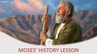 MOSES’ HISTORY LESSON
Lesson 2
 