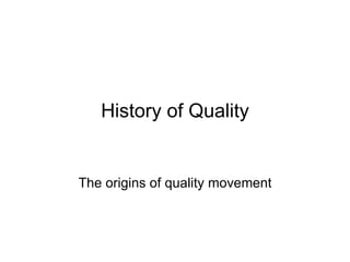History of Quality The origins of quality movement 