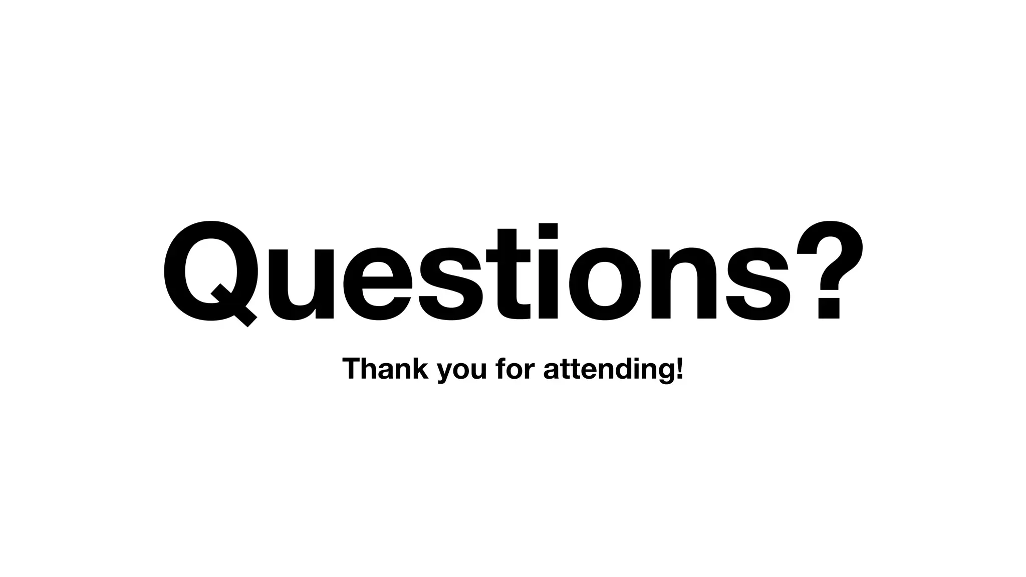 Questions?
Thank you for attending!
 