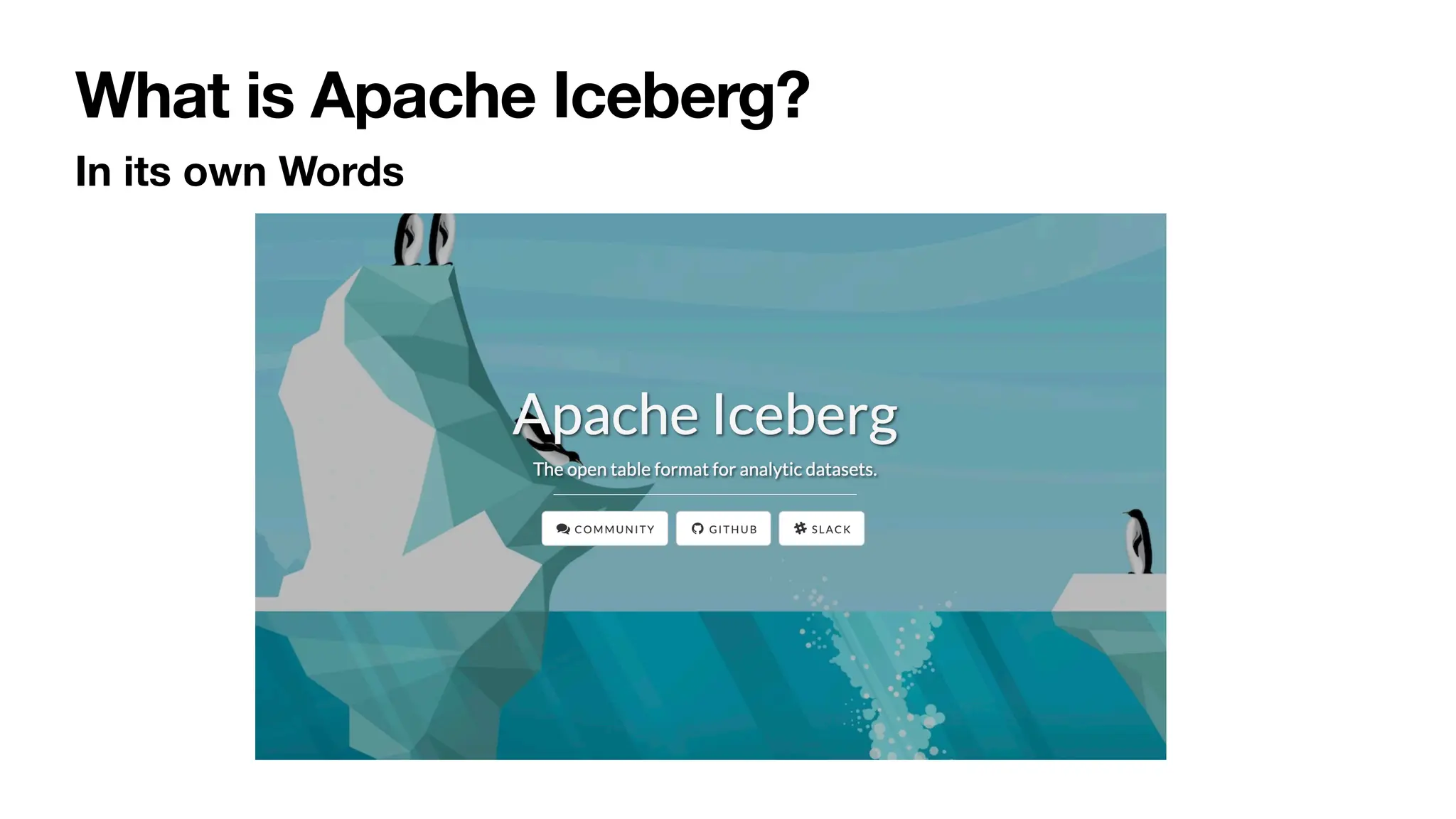 What is Apache Iceberg?
In its own Words
 