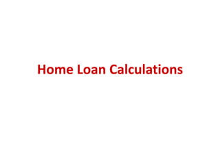 Home Loan Calculations

 