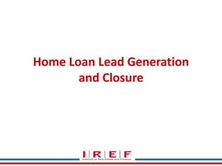 Home Loan Lead Generation
and Closure

 