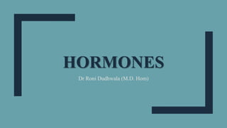 HORMONES
Dr Roni Dudhwala (M.D. Hom)
 
