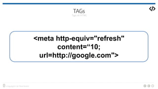 <meta http-equiv="refresh"
content=“10;
url=http://google.com">
 