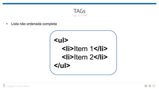 • Lista não ordenada completa
<ul>
<li>Item 1</li>
<li>Item 2</li>
</ul>
 