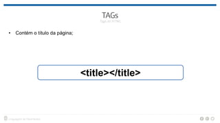 • Contém o título da página;
<title></title>
 
